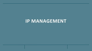 IP MANAGEMENT
 