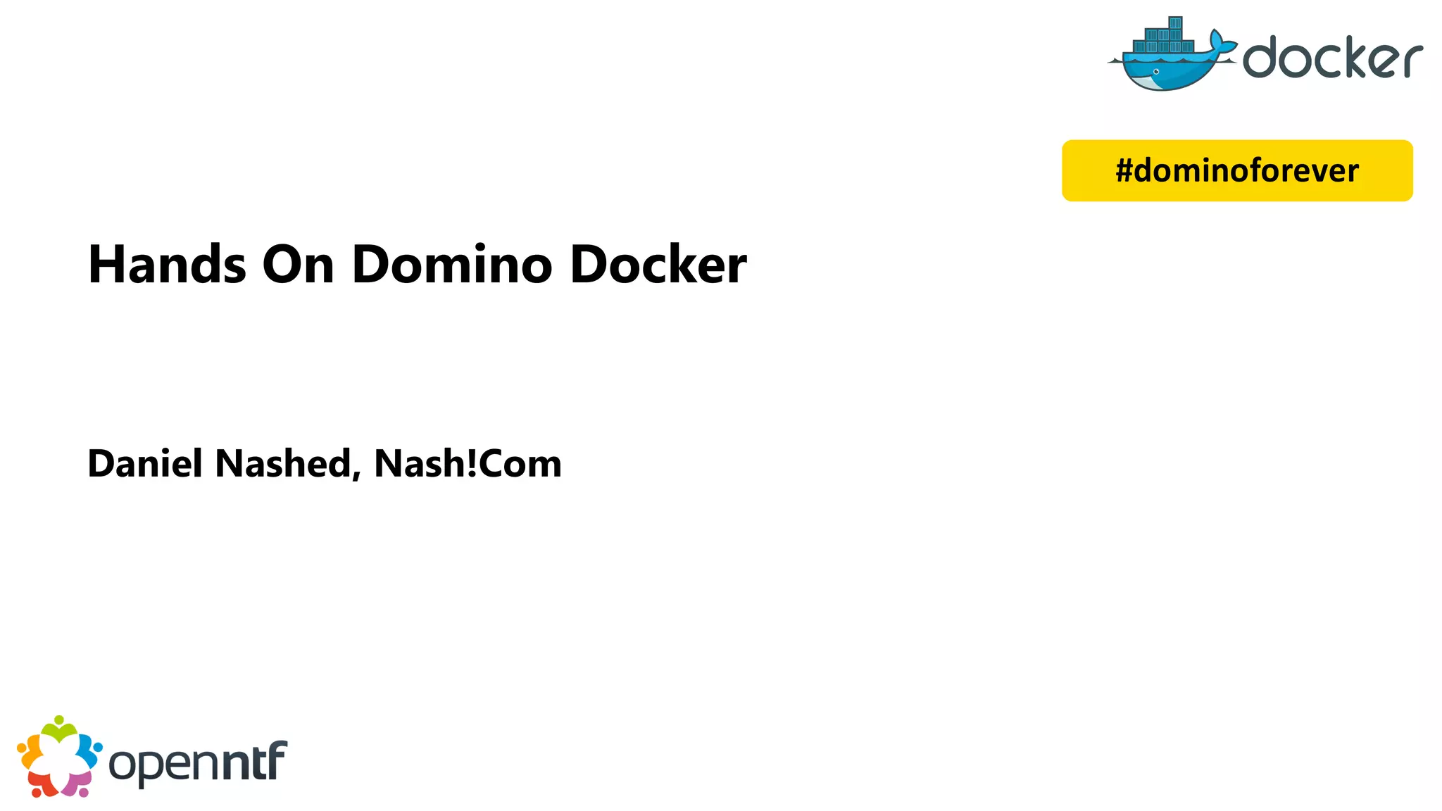 Hands On Domino Docker
Daniel Nashed, Nash!Com
#dominoforever
 