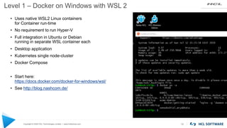 Copyright © 2020 HCL Technologies Limited | www.hcltechsw.com
Level 1 – Docker on Windows with WSL 2
18
• Uses native WSL2...
