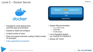 Copyright © 2020 HCL Technologies Limited | www.hcltechsw.com
Level 2 – Docker Server
20
• System Recommendation
• min. 2 ...