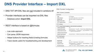 26 |
DNS Provider Interface – Import DXL
• DNS TXT API DXL files are not included in certstore.ntf
• Provider interfaces c...
