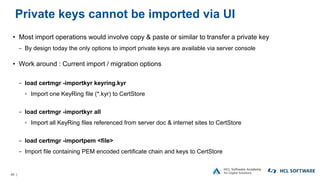 40 |
Private keys cannot be imported via UI
• Most import operations would involve copy & paste or similar to transfer a p...