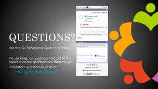 QUESTIONS?
Use the GoToWebinar Questions Pane
Please keep all questions related to the
topics that our speakers are discus...