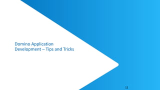 Domino Application
Development – Tips and Tricks
11
 