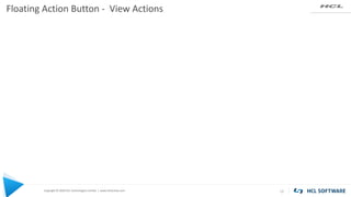 Copyright © 2020 HCL Technologies Limited | www.hcltechsw.com
Floating Action Button - View Actions
12
 