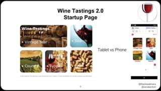 @theoheselmans
@vanakentom
Wine Tastings 2.0
Startup Page
9
Tablet vs Phone
 