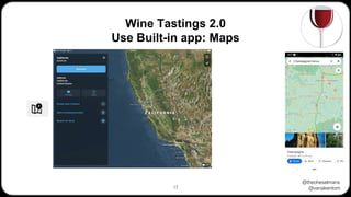 @theoheselmans
@vanakentom
Wine Tastings 2.0
Use Built-in app: Maps
17
 