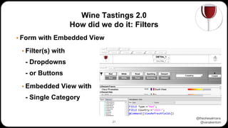 @theoheselmans
@vanakentom
Wine Tastings 2.0
How did we do it: Filters
▪ Form with Embedded View
▪ Filter(s) with
- Dropdowns
- or Buttons
▪ Embedded View with
- Single Category
21
 