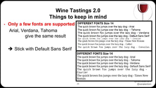 @theoheselmans
@vanakentom
Wine Tastings 2.0
Things to keep in mind
25
• Only a few fonts are supported
Arial, Verdana, Tahoma
give the same result
➔ Stick with Default Sans Serif
 