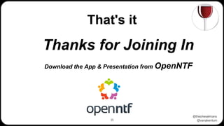 @theoheselmans
@vanakentom
That's it
Thanks for Joining In
Download the App & Presentation from OpenNTF
35
 