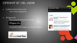 OPENNTF IST VIEL MEHR
 CollaborationToday.info
 News Feed Agregator
 XPages.info
 Resources für XPages Entwickler
 Integration der Fragen von StackOverflow
 