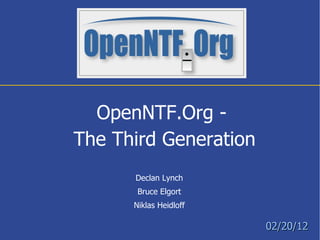 02/20/12 Declan Lynch Bruce Elgort Niklas Heidloff OpenNTF.Org -  The Third Generation 