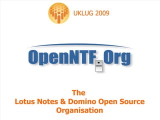 The  Lotus Notes & Domino Open Source Organisation UKLUG 2009 