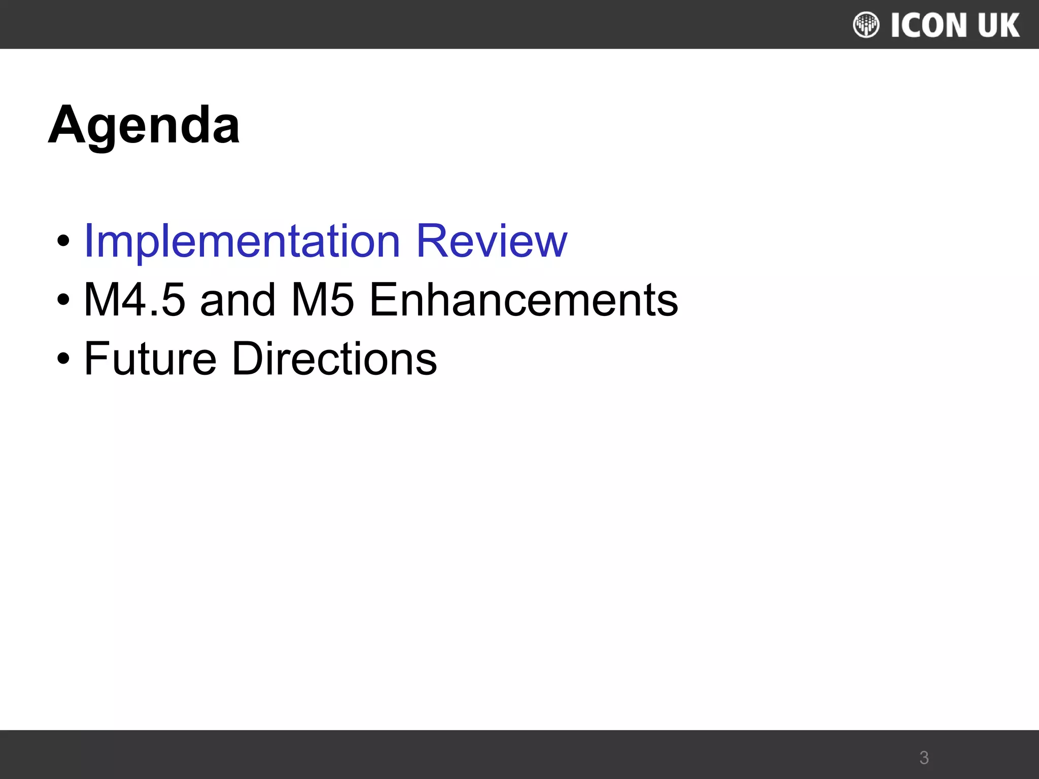 UKLUG 2012 – Cardiff, Wales 
3 
Agenda 
•Implementation Review 
•M4.5 and M5 Enhancements 
•Future Directions  