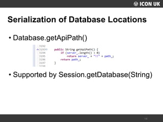 UKLUG 2012 – Cardiff, Wales 
14 
Serialization of Database Locations 
•Database.getApiPath() 
•Supported by Session.getDatabase(String)  