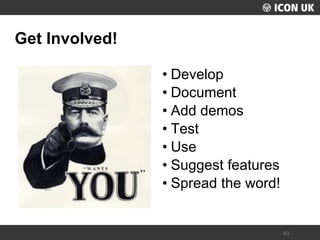 UKLUG 2012 – Cardiff, Wales 
43 
Get Involved! 
•Develop 
•Document 
•Add demos 
•Test 
•Use 
•Suggest features 
•Spread the word!  