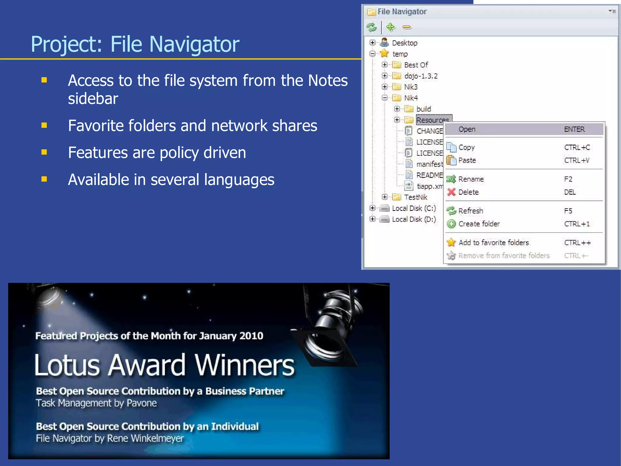 Project: File Navigator
    Access to the file system from the Notes
     sidebar
    Favorite folders and network shares
    Features are policy driven
    Available in several languages




                             10
 