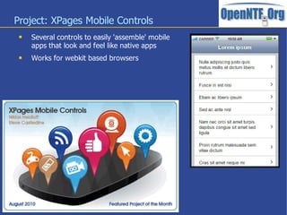 Project: XPages Mobile Controls
    Several controls to easily 'assemble' mobile
     apps that look and feel like native apps
    Works for webkit based browsers




                             12
 
