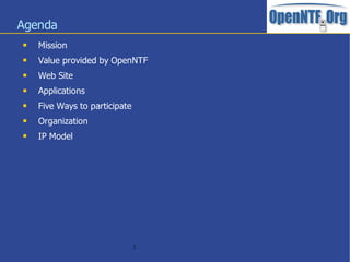 Agenda
   Mission
   Value provided by OpenNTF
   Web Site
   Applications
   Five Ways to participate
   Organization
   IP Model




                               2
 