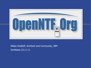 Niklas Heidloff, Architect and Community, IBM
DanNotes 23.11.11




                       1
 