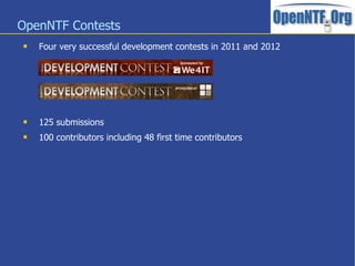 OpenNTF Contests
 Four very successful development contests in 2011 and 2012
 125 submissions
 100 contributors including 48 first time contributors
 