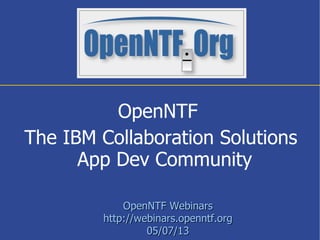 OpenNTF WebinarsOpenNTF Webinars
http://webinars.openntf.orghttp://webinars.openntf.org
05/07/1305/07/13
OpenNTF
The IBM C...
