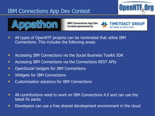 IBM Connections App Dev Contest
 All types of OpenNTF projects can be nominated that utilize IBM
Connections. This includ...