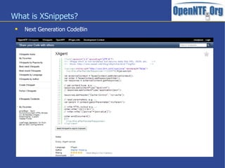 What is XSnippets?
 Next Generation CodeBin
 