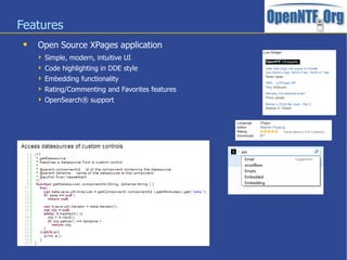 Features
 Open Source XPages application
 Simple, modern, intuitive UI
 Code highlighting in DDE style
 Embedding func...