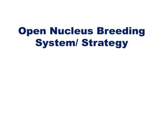 Open Nucleus Breeding
System/ Strategy
 