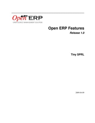 Open ERP Features
          Release 1.0




          Tiny SPRL




              2009-04-09
 