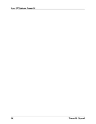 Open ERP Features, Release 1.0
98 Chapter 36. Webmail
 