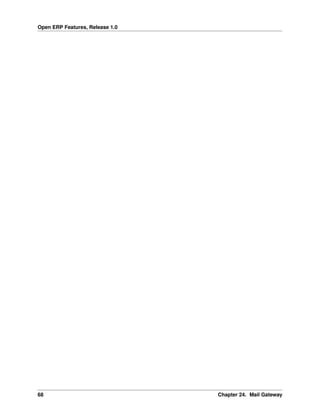 Open ERP Features, Release 1.0
68 Chapter 24. Mail Gateway
 