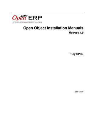 Open Object Installation Manuals
                        Release 1.0




                        Tiny SPRL




                            2009-04-09
 