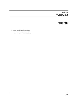 CHAPTER

TWENTYNINE

VIEWS
• account.analytic.default.tree (tree)
• account.analytic.default.form (form)

227

 