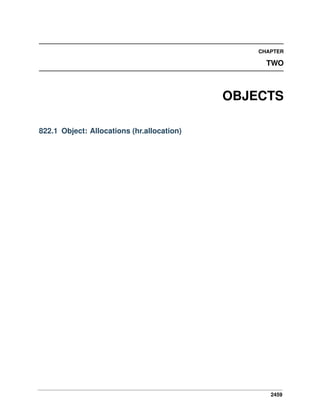 CHAPTER

TWO

OBJECTS
822.1 Object: Allocations (hr.allocation)

2459

 