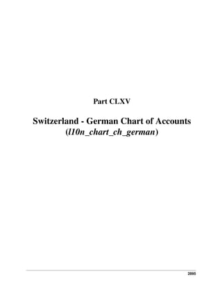 Part CLXV

Switzerland - German Chart of Accounts
(l10n_chart_ch_german)

2895

 