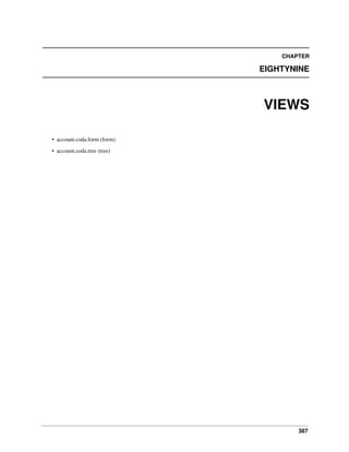 CHAPTER

EIGHTYNINE

VIEWS
• account.coda.form (form)
• account.coda.tree (tree)

387

 
