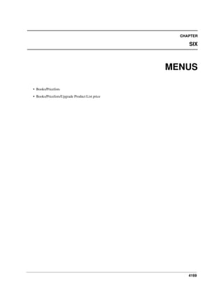 CHAPTER

SIX

MENUS
• Books/Pricelists
• Books/Pricelists/Upgrade Product List price

4169

 