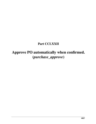 Part CCLXXII

Approve PO automatically when conﬁrmed.
(purchase_approve)

4627

 