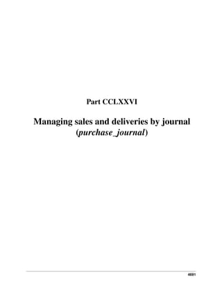 Part CCLXXVI

Managing sales and deliveries by journal
(purchase_journal)

4691

 