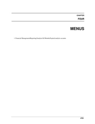 CHAPTER

FOUR

MENUS
• Financial Management/Reporting/Analytic/All Months/Expired analytic accounts

4781

 