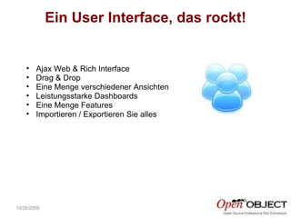 10/26/2009 Ajax Web & Rich Interface Drag & Drop Eine Menge verschiedener Ansichten Leistungsstarke Dashboards Eine Menge Features Importieren / Exportieren Sie alles Ein User Interface, das rockt! 