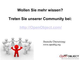 10/26/2009 Wollen Sie mehr wissen? Treten Sie unserer Community bei: http://OpenObject.com/ Deutsche Übersetzung: www.openbig.org 
