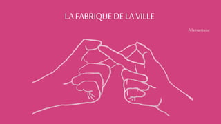 LA FABRIQUE DE LA VILLE
À la nantaise
 