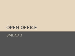 OPEN OFFICE
UNIDAD 3
 