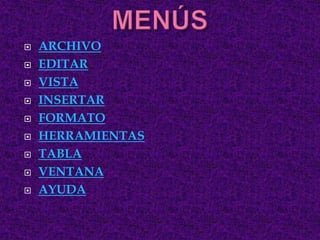









ARCHIVO
EDITAR
VISTA
INSERTAR
FORMATO
HERRAMIENTAS
TABLA
VENTANA
AYUDA

 
