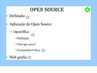 Open Source ,[object Object],[object Object],[object Object],[object Object],[object Object],[object Object],[object Object]