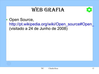 Web grafia Open Source,  http://pt.wikipedia.org/wiki/Open_source#Open_Source_Definition (visitado a 24 de Junho de 2008) 