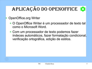 Aplicação do OpenOffice OpenOffice.org Writer O OpenOffice Writer é um processador de texto tal como o Microsoft Word. Com um processador de texto podemos fazer índeces automáticos, fazer formatação condicional, verificação ortográfica, edição de estilos. 